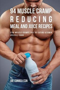 portada 94 Muscle Cramp Reducing Meal and Juice Recipes: Stop Muscle Cramps Fast by Eating Vitamin Specific Foods (in English)