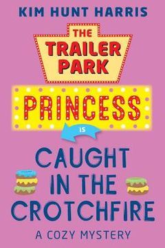 portada The Trailer Park Princess is Caught in the Crotchfire (in English)