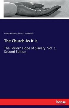 portada The Church As It Is: The Forlorn Hope of Slavery. Vol. 1, Second Edition (in English)