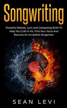 portada Songwriting: Powerful Melody, Lyric & Composing Skills to Help You Craft a Hit (en Inglés)