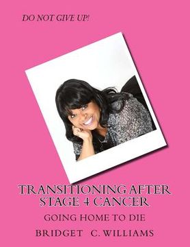 portada Transitioning After Stage 4 Cancer: Going Home to Die (en Inglés)