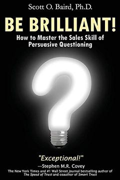 portada Be Brilliant! How to Master the Sales Skill of Persuasive Questioning (en Inglés)