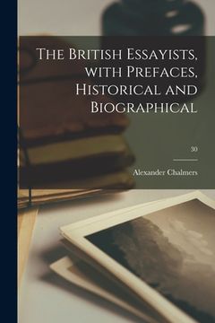 portada The British Essayists, With Prefaces, Historical and Biographical; 30 (en Inglés)