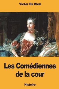 portada Les Comédiennes de la cour (en Francés)
