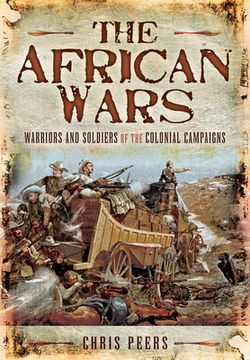 portada The African Wars: Warriors and Soldiers of the Colonial Campaigns (en Inglés)