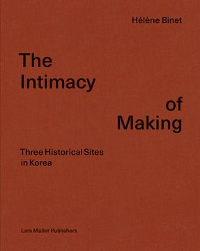 portada Hélène Binet: The Intimacy of Making: Three Historical Sites in Korea (en Inglés)