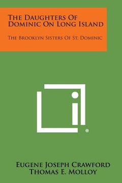 portada The Daughters of Dominic on Long Island: The Brooklyn Sisters of St. Dominic (en Inglés)