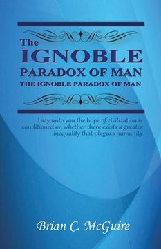 portada The Ignoble Paradox of Man (en Inglés)