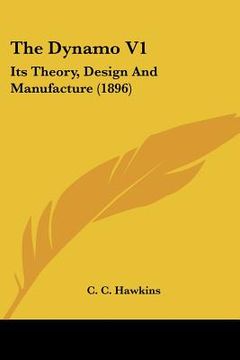 portada the dynamo v1: its theory, design and manufacture (1896) (en Inglés)