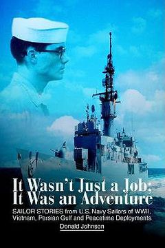 portada it wasn't just a job; it was an adventure: sailor stories from u.s. navy sailors of wwii, vietnam, persian gulf and peacetime deployments