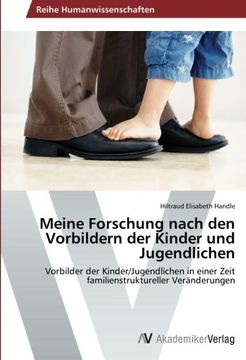 portada Meine Forschung nach den Vorbildern der Kinder und Jugendlichen: Vorbilder der Kinder/Jugendlichen in einer Zeit  familienstruktureller Veränderungen