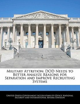 portada military attrition: dod needs to better analyze reasons for separation and improve recruiting systems