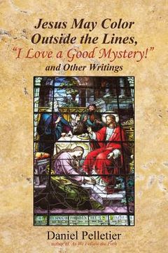 portada Jesus May Color Outside the Lines, "I Love a Good Mystery!" and Other Writings (en Inglés)