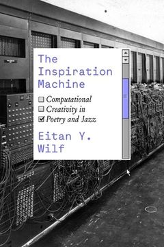 portada The Inspiration Machine: Computational Creativity in Poetry and Jazz (en Inglés)