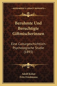 portada Beruhmte Und Beruchtigte Giftmischerinnen: Eine Culturgeschichtlich-Psychologische Studie (1893) (en Alemán)