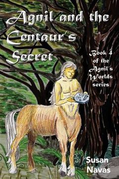 portada Agnil and the Centaur's Secret: (Agnil's Worlds Book 4) (in English)