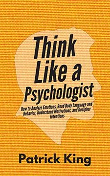 portada Think Like a Psychologist: How to Analyze Emotions, Read Body Language and Behavior, Understand Motivations, and Decipher Intentions (in English)
