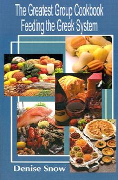 portada the greatest group cook book feeding the greek system: healthy recipes for sorority and fraternity meals all recipes serve 50 (en Inglés)