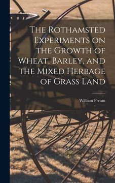 portada The Rothamsted Experiments on the Growth of Wheat, Barley, and the Mixed Herbage of Grass Land (en Inglés)
