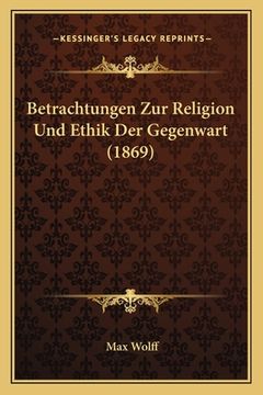 portada Betrachtungen Zur Religion Und Ethik Der Gegenwart (1869) (in German)