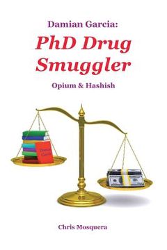portada Damian Garcia: PhD Drug Smuggler: Opium & Hashish (en Inglés)