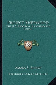 portada project sherwood: the u. s. program in controlled fusion (en Inglés)