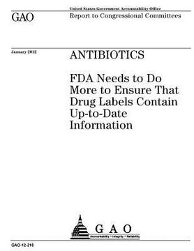 portada Antibiotics: FDA needs to do more to ensure that drug labels contain up-to-date information: report to congressional committees. (en Inglés)