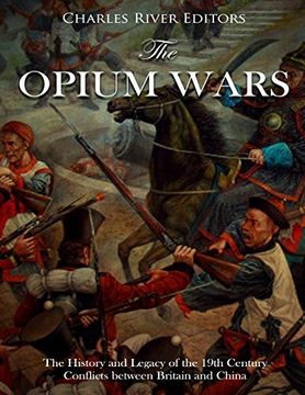 portada The Opium Wars: The History and Legacy of the 19Th Century Conflicts Between Britain and China (en Inglés)