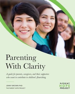portada Parenting with Clarity: A Guide for Parents, Caregivers, and Their Supporters Who Want to Contribute to Children's Flourishing