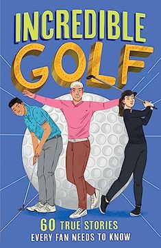 portada Incredible Golf: A new Fun-Filled, Illustrated Children’S Book Packed With Real-Life Stories, Facts and Trivia (Incredible Sports Stories) (Book 4) (en Inglés)