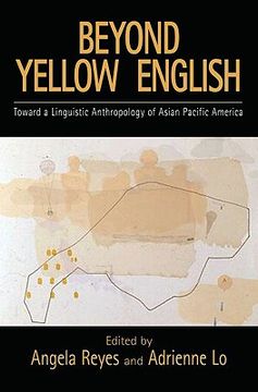 portada Beyond Yellow English: Toward a Linguistic Anthropology of Asian Pacific America (Oxford Studies in Sociolinguistics) (in English)