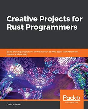 portada Creative Projects for Rust Programmers: Build Exciting Projects on Domains Such as web Apps, Webassembly, Games, and Parsing (en Inglés)
