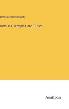 portada Tortoises, Terrapins, and Turtles (en Inglés)