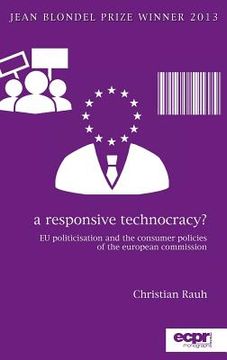 portada A Responsive Technocracy?: EU Politicisation and the Consumer Policies of the European Commission