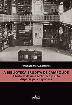 portada A Biblioteca Erudita de Campolide a Hist¢Ria de uma Biblioteca Jesu­Ta Dispersa Pela Rep£Blica (en Portugués)