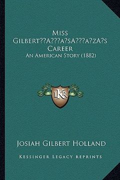 portada miss gilberta acentsacentsa a-acentsa acentss career: an american story (1882) (in English)