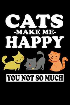 portada Cats Make Me Happy You Not So Much: Animal Nature Collection (en Inglés)