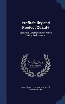 portada Profitability and Product Quality: Economic Determinants of Airline Safety Performance