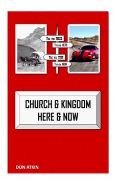 portada Church and Kingdom Here and Now: An Aostolic Critique of the 21st Century Church (en Inglés)