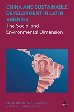 portada China and Sustainable Development in Latin America: The Social and Environmental Dimension (Anthem Frontiers of Global Political Economy)