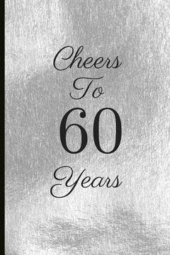 portada Cheers to 60 Years: A Beautiful 60th Birthday Gift and Keepsake to Write Down Special Moments (en Inglés)
