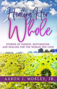 portada Healing Her Whole: Stories of Passion, Restoration and Healing for the Woman You Love (in English)