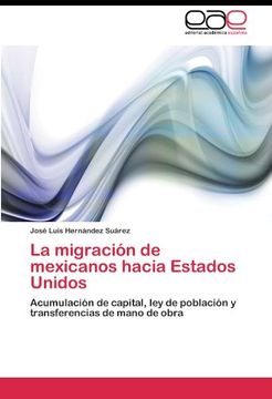 portada La migración de mexicanos hacia Estados Unidos: Acumulación de capital, ley de población y transferencias de mano de obra