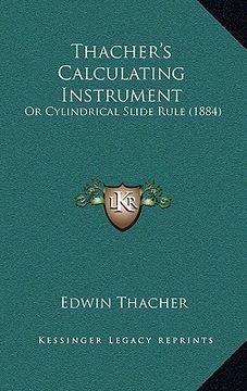 portada thacher's calculating instrument: or cylindrical slide rule (1884) (en Inglés)