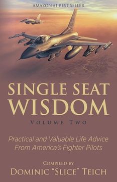 portada Single Seat Wisdom: Practical and Valuable Life Advice From America's Fighter Pilots (en Inglés)