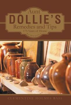 portada Aunt Dollie'S Remedies and Tips: 175 Years of Home Remedies (en Inglés)