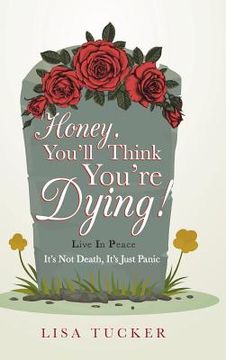portada Honey, You'll Think You're Dying!: It's Not Death, It's Just Panic (in English)
