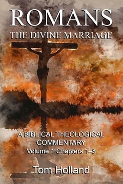 portada Romans: The Divine Marriage, Volume 1 Chapters 1-8: A Biblical Theological Commentary, Second Edition Revised (en Inglés)