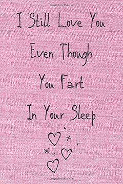 portada I Still Love you Even Though you Fart in Your Sleep: Cute and Funny Quote Perfect for Your Beloved one ( Saint Valentin's day (en Inglés)