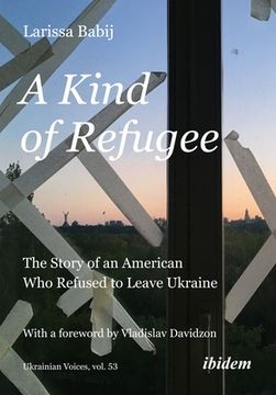 portada A Kind of Refugee: The Story of an American Who Refused to Leave Ukraine (en Inglés)